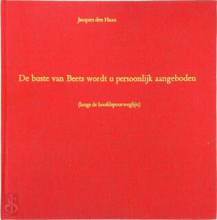 De buste van Beets wordt u persoonlijk aangeboden (langs de hoofdspoorweglijn) - Jacques de Haan