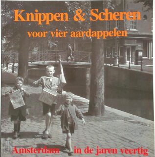 Knippen & scheren voor vier aardappelen: Amsterdam in de jaren veertig - Roland van Tulder (ISBN 9789074891035)