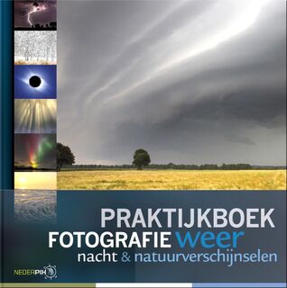 Praktijkboek fotografie, weer, nacht en natuurverschijnselen - Karin Broekhuijsen, Peter den Hartog, Bob Luijks, Johan van der Wielen (ISBN 9789079588107)