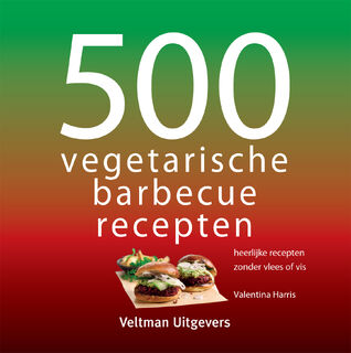 500 vegetarische barbecuerecepten - Valentina Harris (ISBN 9789048320011)