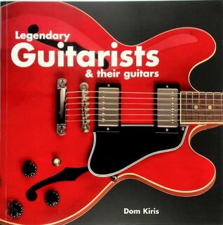 Legendary Guitarists & Their Guitars - Dom Kiris (ISBN 9781845433857)