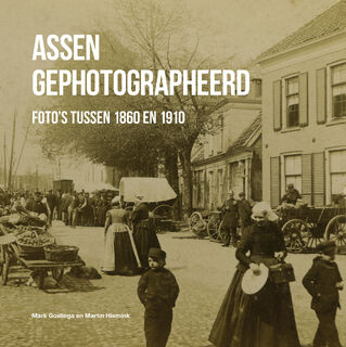 Assen gephotographeerd - Mark Goslinga, Martin Hiemink (ISBN 9789023256229)