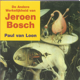 De andere werkelijkheid van Jeroen Bosch - P. van Loon (ISBN 9789040095375)