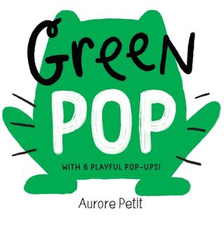Green Pop (With 6 Playful Pop-Ups!) - Aurore Petit (ISBN 9781419773419)