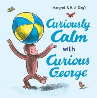 Curiously Calm with Curious George - H. A. Rey, Margret Rey (ISBN 9780063311497)