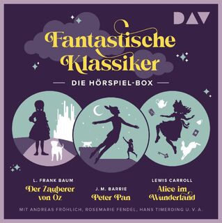 Fantastische Klassiker - Die Hörspiel-Box. Der Zauberer von Oz, Peter Pan, Alice im Wunderland - James Matthew Barrie, Lyman Frank Baum, Lewis Carroll (ISBN 9783742431264)