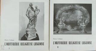 L'orfèvrerie religieuse liégeoise du XVe siècle à la Révolution - Pierre Colman