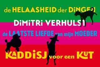 De helaasheid der dingen ; De laatste liefde van mijn moeder ; Kaddisj voor een kut - Dimitri Verhulst (ISBN 9789049803520)