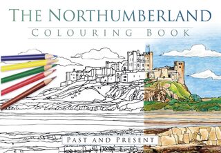The Northumberland Colouring Book: Past and Present - The History Press (ISBN 9780750967976)