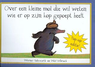 Over een kleine mol die wil weten wie er op zijn kop gepoept heeft /pop-up - Werner Holzwarth (ISBN 9789053415832)