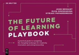 The Future of Learning Playbook - John Bessant, Olga Kokshagina, Kyriaki Papageorgiou (ISBN 9783110739435)
