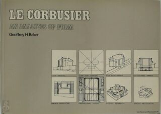 Le Corbusier, an Analysis of Form - Geoffrey Howard Baker (ISBN 9780442305574)