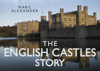 The English Castles Story - Marc Alexander (ISBN 9780752491103)
