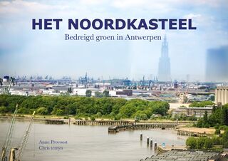 Het Noordkasteel - Bedreigd groen in Antwerpen - Anne Provoost, Chris Terryn