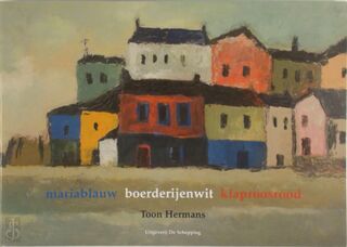 Mariablauw, boerderijenwit, klaproosrood - Toon Hermans (ISBN 9789077988022)