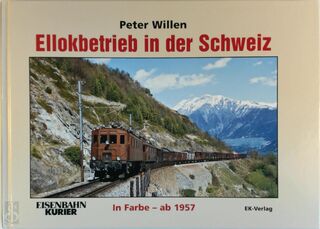Ellokbetrieb in der Schweiz in Farbe - ab 1957 - Peter Willen (ISBN 9783882552980)