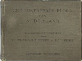 Geillustreerde Flora Van Nederland, Handleiding Voor Het Bepalen Van De Naam Der in Nederland in Het Wild Groeiende En Verbouwde Gewassen En Van Een Groot Aantal Sierplanten, Met ruim 5000 Figuurtjes, Door E. Heimans, H.W. Heinsius En Jac. P. Thijsse - E. Heimans, H. W. Heinsius, Jac. P. Thijsse