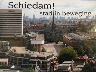 Schiedam! Stad in beweging - Adri Reijnhout, Kor Kegel