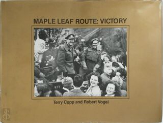 Maple Leaf Route: Victory - Terry Copp, Robert Vogel (ISBN 9780919907065)