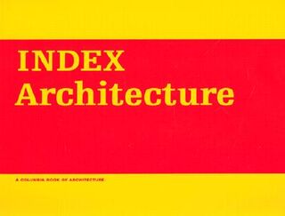 INDEX Architecture - A Columbia Architecture Book - Bernard Tschumi (ISBN 9780262700955)