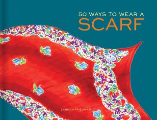 50 Ways to Wear a Scarf - Lauren Friedman (ISBN 9781452125978)