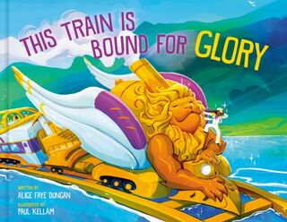This Train Is Bound for Glory - Alice Faye Duncan (ISBN 9780593578247)