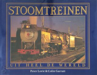 Stoomtreinen uit heel de wereld - Peter Lorie, Colin Garratt, Martin Hofstede, Remmo Statius Muller (ISBN 9789061206101)