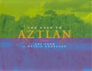 The road to Aztlan - Virginia M. Fields, Victor Zamudio-taylor, Los Angeles County Museum Of Art, Austin Museum Of Art, Albuquerque Museum (ISBN 9780826324276)