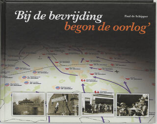 Bij de bevrijding begon de oorlog - Paul de Schipper (ISBN 9789075703689)
