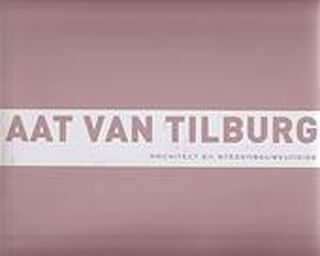 Aat van Tilburg architect en stedenbouwkundige - A.S. van Tilburg (ISBN 9789081300018)