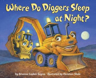 WHERE DO DIGGERS SLEEP AT NIGH - Brianna Caplan Sayres (ISBN 9780375868481)