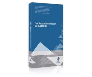 Das Baustellenhandbuch Bauleitung - Franz Weishaupt, Peter Schmidt, Michael Siegwart, Bert Wieneke (ISBN 9783963149092)