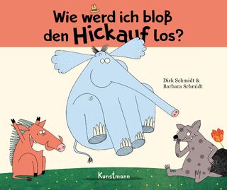 Wie werd ich bloß den Hickauf los? - Miniformat - Dirk Schmidt, Barbara Schmidt (ISBN 9783956144691)