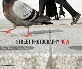 Street Photography Now - Sophie Howarth, Stephen McLaren (ISBN 9780500289075)