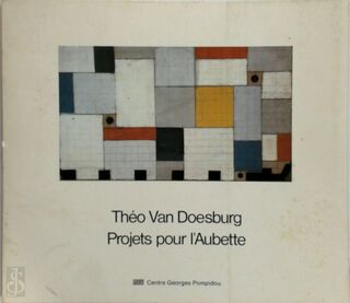 Projets pour l'Aubette - Theo van Doesburg, Pierre Georgel, Edmee de Lillers, Centre Georges Pompidou