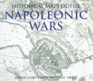 Historical maps of the Napoleonic Wars - Simon Forty, Michael Swift (ISBN 9781857533323)