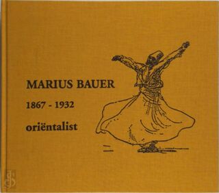 Marius Bauer 1867 - 1932 orientalist (ISBN 9080586021)