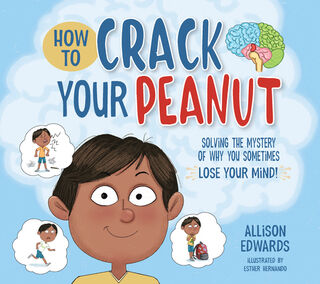 How to Crack Your Peanut: Solving the Mystery of Why You Sometimes Lose Your Mind - Allison Edwards (ISBN 9781953945594)
