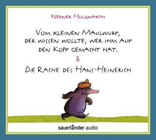 Vom kleinen Maulwurf, der wissen wollte, wer ihm auf den Kopf gemacht hat & Die Rache des Hans-Heinerich - Werner Holzwarth (ISBN 9783839849040)