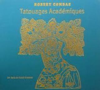 Tatouages Académiques - Robert Combas, Pascal Bruckner