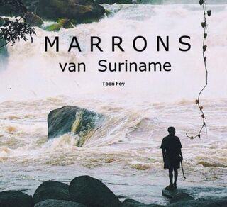 Marrons van Suriname - Toon Fey (ISBN 9789068327397)