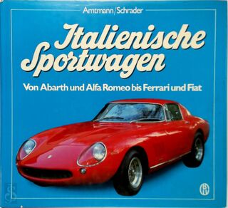 Italienische Sportwagen Band 1: von Abarth und Alfa Romeo bis Ferrari und Fiat - Georg Amtmann, Halwart Schrader (ISBN 9783405133757)