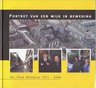 Portret van een wijk in beweging: het oude Noorden 1975-2000 - C. Boelman, M. Motta, S. Bruinessen (ISBN 9789080433076)