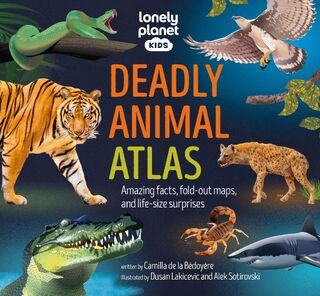 Lonely Planet Kids Deadly Animal Atlas - Lonely Planet Kids, Lonely Planet (ISBN 9781837582624)