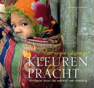Kleurenpracht: rondreis door de wereld van de kleding - Catherine Legrand (ISBN 9789059563223)