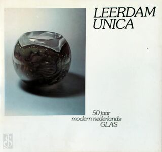 Leerdam unica : 50 jaar modern Nederlands glas - Helmut Ricke