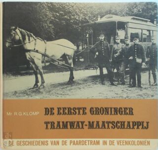 De eerste Groninger Tramway-maatschappij - R.G. Klomp (ISBN 9789070171056)