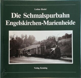 Die Schmalspurbahn Engelskirchen - Marienheide - Lothar Riedel (ISBN 392758780x)