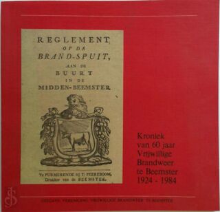 Kroniek van 60 jaar Vrijwillige Brandweer te Beemster, 1924-1984 - 