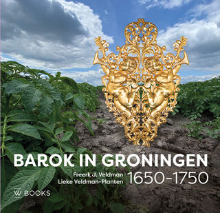Barok in Groningen 1650-1750 - Freerk Veldman, Lieke Veldman-Planten (ISBN 9789462585102)